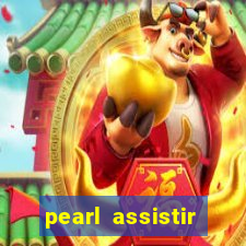 pearl assistir online megaflix